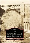 The Croton Dams and Aqueduct by Christopher R. Tompkins
