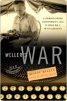 Weller's War: A Legendary Foreign Correspondent's Saga of World War II on Five Continents Weller's War: A Legendary Foreign Correspondent's Saga of World War II on Five Continents