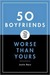 50 Boyfriends Worse than Yours (Hardcover)