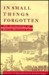 In Small Things Forgotten (Paperback)