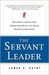 The Servant Leader: How to Build a Creative Team, Develop Great Morale, and Improve Bottom-Line Performance (Hardcover)