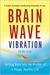 Brain Wave Vibration: Getti...