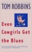 Even Cowgirls Get the Blues Even Cowgirls Get the Blues Even Cowgirls Get the Blues