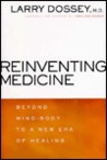 Reinventing Medicine: Beyond Mind-Body to a New Era of Healing Reinventing Medicine: Beyond Mind-Body to a New Era of Healing