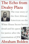 The Echo from Dealey Plaza: The true story of the first African American on the White House Secret Service detail and his quest for justice after the assassination of JFK