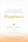 Happiness: A Guide to Developing Life's Most Important Skill