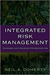 Integrated Risk Management: Techniques and Strategies for Managing Corporate Risk
