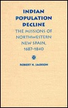 Indian Population Decline: The Missions of Northwestern New Spain, 1687-1840