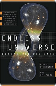 Endless Universe - Beyond the Big Bang—Rewriting Cosmic History by Paul J. Steinhardt Endless Universe - Beyond the Big Bang—Rewriting Cosmic History by Paul J. Steinhardt