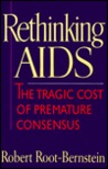 Rethinking AIDS: The Tragic Cost of Premature Consensus Rethinking AIDS: The Tragic Cost of Premature Consensus