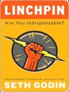 Linchpin: Are You Indispensable?