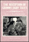 The Reception of Grimms' Fairy Tales: Responses, Reactions, Revisions