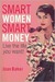 Smart Women, Smart Money: Live the Life You Want