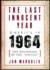 The Last Innocent Year: America In 1964--the Beginning Of The 'sixties'