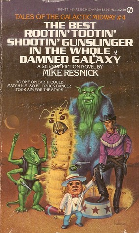 The Best Rootin' Tootin' Shootin' Gunslinger in the Whole Damned Galaxy (Tales of the Galactic Midway #4)