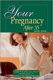 Your Pregnancy After 35 Revised Edition by Glade B. Curtis