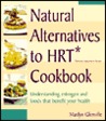 Natural Alternatives to HRT (Hormone Replacement Therapy) Cookbook : Understanding Estrogen and Food that Benefits Your Health Natural Alternatives to HRT (Hormone Replacement Therapy) Cookbook : Understanding Estrogen and Food that Benefits Your Health