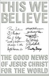 This We Believe: The Good News of Jesus Christ for the World