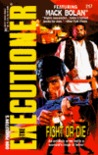 Fight Or Die (Mack Bolan The Executioner #217) Fight Or Die (Mack Bolan The Executioner #217)