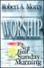 Worship by Robert A. Morey Worship by Robert A. Morey