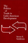The Politics of Trade in Latin American Development The Politics of Trade in Latin American Development