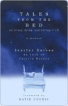 Tales from the Bed: On Living, Dying, and Having It All Tales from the Bed: On Living, Dying, and Having It All