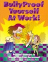 Bullyproof Yourself at Work!: Personal Strategies to Recognize and Stop the Hurt from Harassment (The Work Doctor Bullying Series)