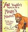 You Wouldn't Want to Be a Pirate's Prisoner!