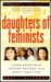 Daughters of Feminists: Young Women with Feminist Mothers Talk about Their Lives