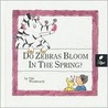 Do Zebras Bloom in the Spring?: Learn about Spring Do Zebras Bloom in the Spring?: Learn about Spring