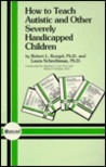 How to Teach Autistic & Other Severely Handicapped Children