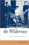 Three Against the Wilderness: A Gripping Memoir of a Pioneering Family in the Chilcotin