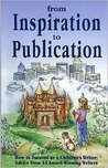 From Inspiration to Publication: How to Succeed as a Children's Writer: Advice from 15 Award Winning Writers From Inspiration to Publication: How to Succeed as a Children's Writer: Advice from 15 Award Winning Writers
