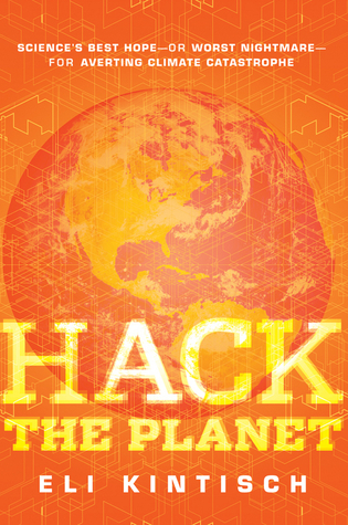 Hack the Planet by Eli Kintisch Hack the Planet by Eli Kintisch
