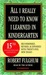 All I Really Need to Know I Learned in Kindergarten: Fifteenth Anniversary Edition Reconsidered, Revised, & Expanded With Twenty-Five New Essays (Audio Cassette)