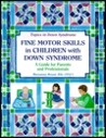 Fine Motor Skills in Children with Down Syndrome: A Guide for Parents and Professionals