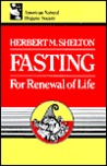 Fasting for Renewal of Life by Herbert M. Shelton Fasting for Renewal of Life by Herbert M. Shelton