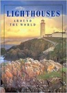 Lighthouses Around the World: A Pictorial History