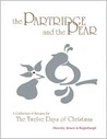 The Partridge and the Pear: A Collection of Recipes for the Twelve Days of Christmas