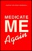 Medicate Me Again