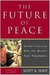 The Future of Peace: On the Front Lines with the World's Great Peacemakers (Hardcover)