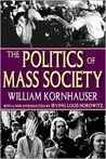 The Politics of Mass Society The Politics of Mass Society
