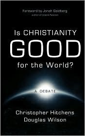 Is Christianity Good for the World? by Christopher Hitchens Is Christianity Good for the World? by Christopher Hitchens