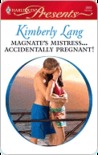 Magnate's Mistress...Accidentally Pregnant! by Kimberly Lang Magnate's Mistress...Accidentally Pregnant! by Kimberly Lang