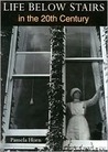 Life Below Stairs: In the Twentieth Century Life Below Stairs: In the Twentieth Century