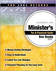 Zondervan 2004 Ministers Tax and Financial Guide: For 2003 Returns Dan Busby Zondervan 2004 Ministers Tax and Financial Guide: For 2003 Returns Dan Busby