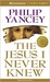 Jesus I Never Knew, The by Philip Yancey Jesus I Never Knew, The by Philip Yancey