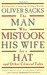The Man Who Mistook His Wife for a Hat and Other Clinical Tales