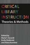 Critical Library Instruction by Maria Accardi Critical Library Instruction by Maria Accardi