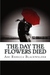 The Day the Flowers Died
